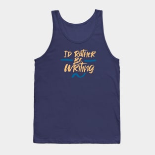 I'd Rather Be Writing Tank Top